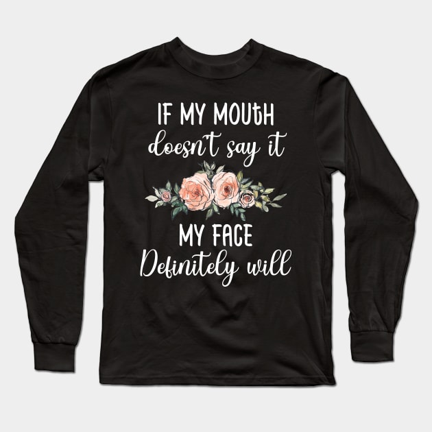 If My Mouth Doesn't Say It My Face Definitely Will Long Sleeve T-Shirt by BuzzTeeStore